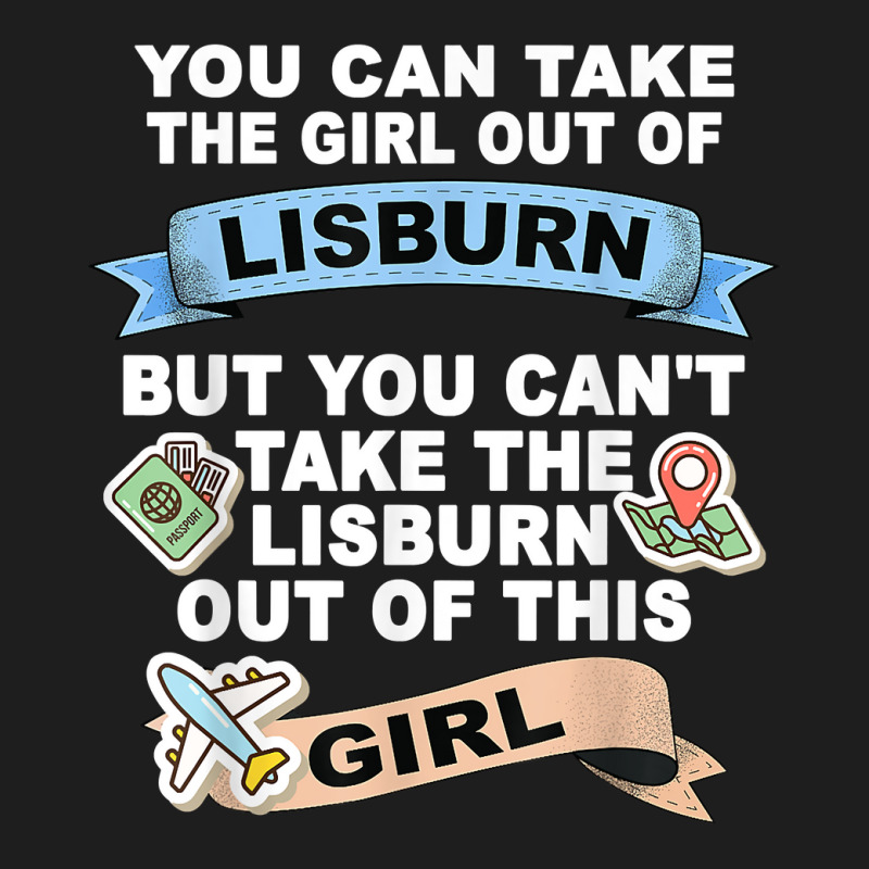 Girl From Lisburn   Relocation From Lisburn T Shirt Classic T-shirt by silviabzp | Artistshot