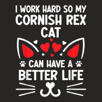 I Work Hard So My Cornish Rex Cat Can Have A Better Life T Shirt Ladies Fitted T-shirt | Artistshot