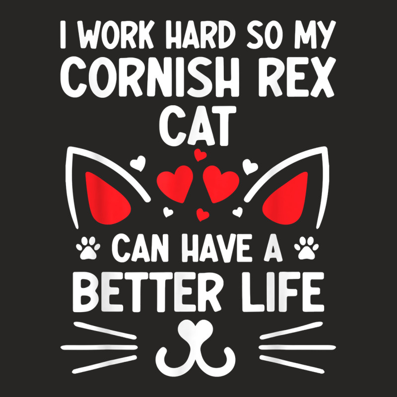 I Work Hard So My Cornish Rex Cat Can Have A Better Life T Shirt Ladies Fitted T-Shirt by cm-arts | Artistshot