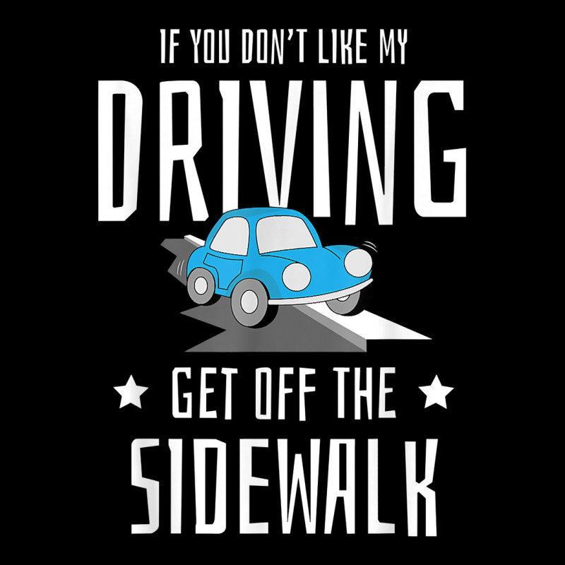 If You Dont Like My Driving Get Off The Sidewalk New Driver T Shirt Maternity Scoop Neck T-shirt by cm-arts | Artistshot