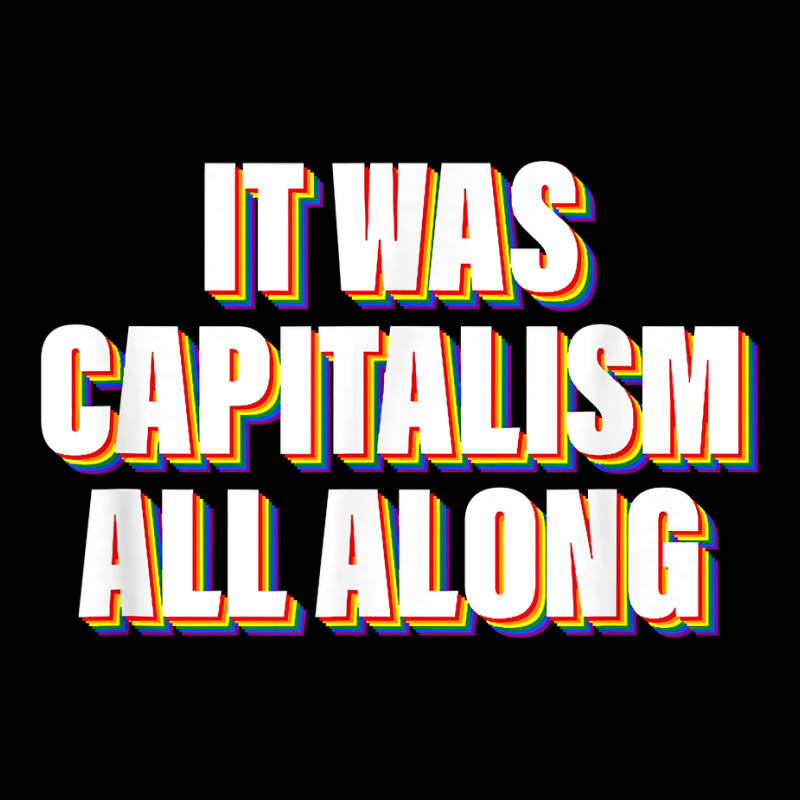 It Was Capitalism All Along Apparel T Shirt Toddler Sweatshirt by cm-arts | Artistshot