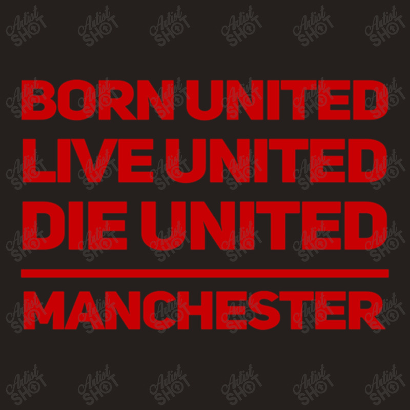 Born United Live United Die United For Manchester Fan Classic Tank Top | Artistshot