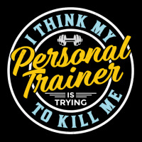 I Think My Personal Trainer Is Trying To Kill Me Long Sleeve T Shirt Zipper Hoodie | Artistshot