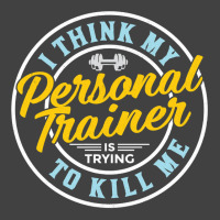 I Think My Personal Trainer Is Trying To Kill Me Long Sleeve T Shirt Vintage T-shirt | Artistshot