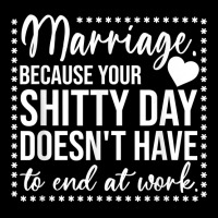 Marriage Because Your Shitty Day Doesn't Have To End At Work T Shirt Zipper Hoodie | Artistshot