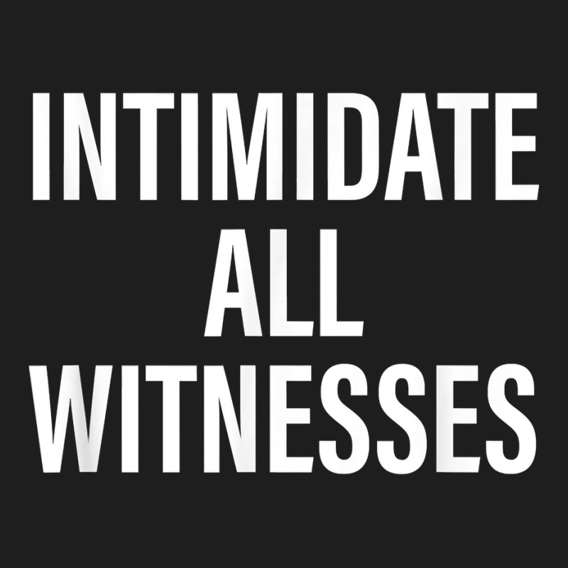 Intimidate All Witnesses Design T Shirt Classic T-shirt by cm-arts | Artistshot