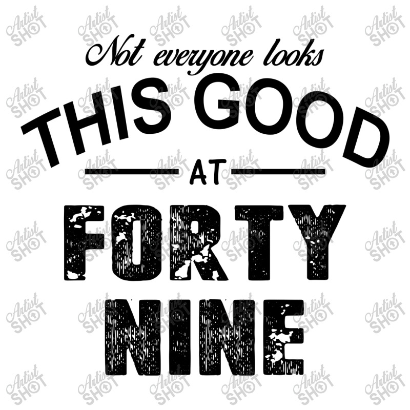 Not Everyone Looks This Good At Forty Nine Sticker | Artistshot