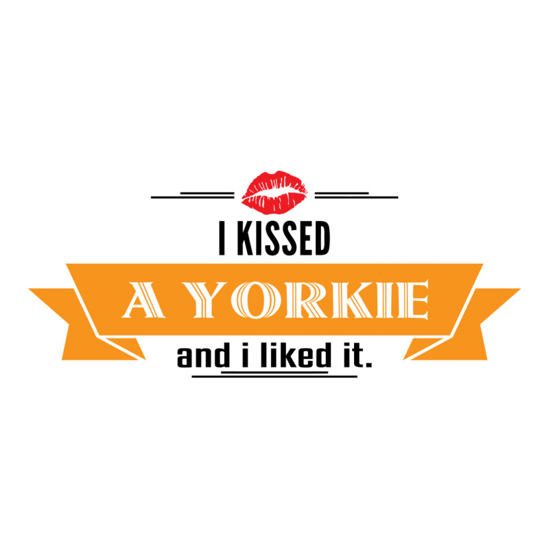 I Kissed A Yorkie And I Liked It Sticker | Artistshot