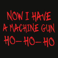 Funny Christmas Now I Have A Machine Gun Ho Ho Ho T Shirt Scorecard Crop Tee | Artistshot