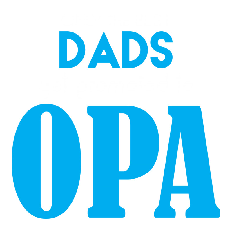 Only The Best Dads Get Promoted To Opa Sticker | Artistshot