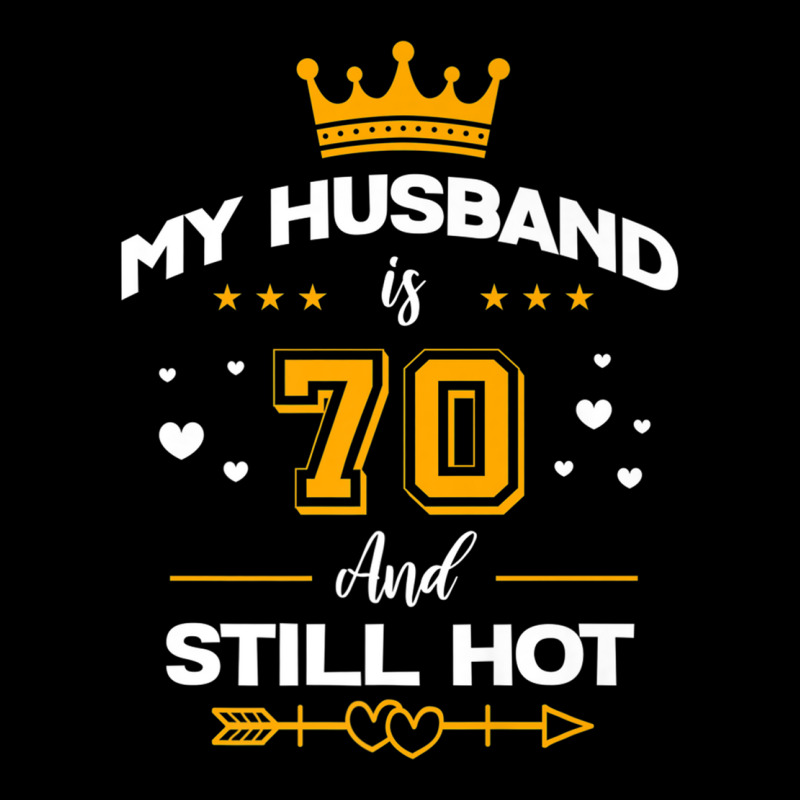 My Husband Is 70 And Still Hot! 70th Birthday Party Premium T Shirt ...