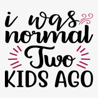 I Was Normal Two Kids Ago Ladies Fitted T-shirt | Artistshot