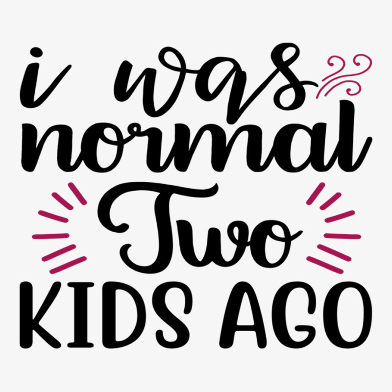 I Was Normal Two Kids Ago Ladies Fitted T-Shirt by MOSESWOODS | Artistshot