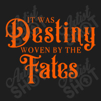 It Was Destiny Woven By The Fates Classic T-shirt | Artistshot