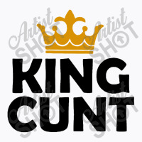 King Cunt T-shirt | Artistshot