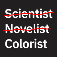 Scientist Novelist Colorist T-shirt | Artistshot