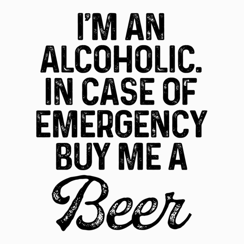 I'm An Alcoholic. In Case Of Emergency Buy Me A Beer Coffee Mug | Artistshot