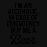 I'm An Alcoholic. In Case Of Emergency Buy Me A Beer Portrait Canvas Print | Artistshot