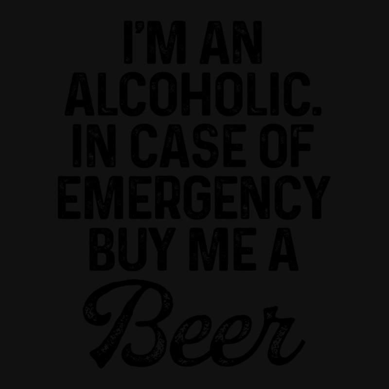 I'm An Alcoholic. In Case Of Emergency Buy Me A Beer Portrait Canvas Print | Artistshot