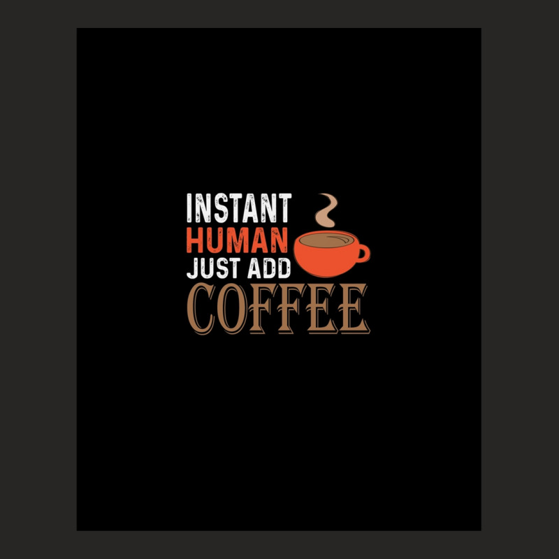 Instant Human Just Add Coffee - Funny Coffee Ladies Fitted T-Shirt by SteveHunter | Artistshot