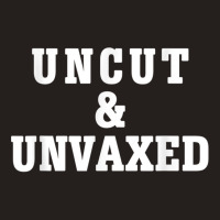 Uncut And Unvaxed Shirt T Shirt Tank Top | Artistshot