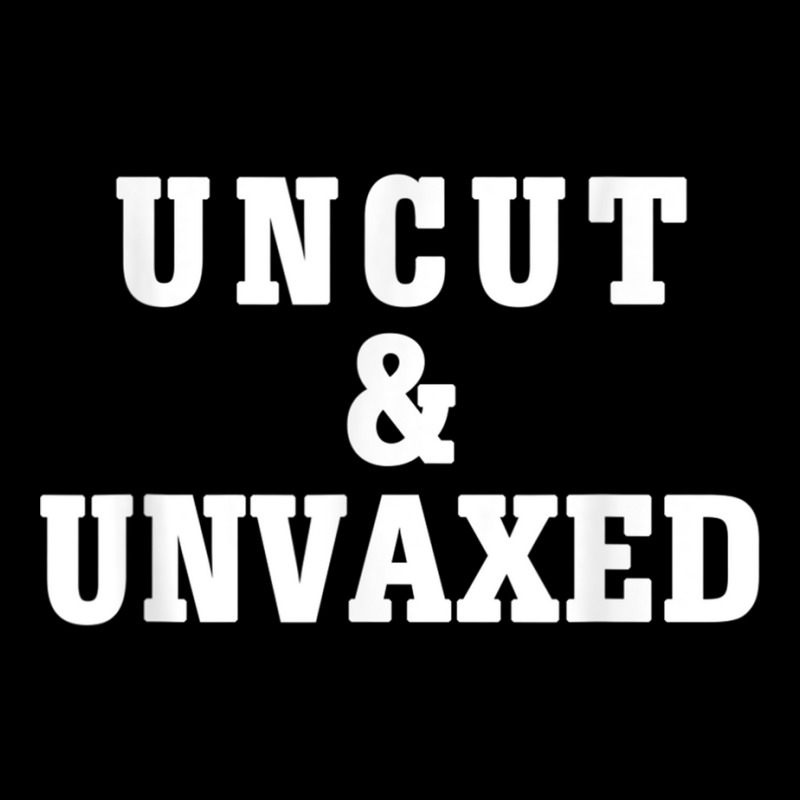 Uncut And Unvaxed Shirt T Shirt Zipper Hoodie | Artistshot