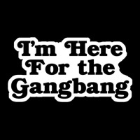 I'm Here For The Gangbang V-neck Tee | Artistshot