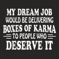 My Dream Job Would Be Delivering Boxes Of Karma To People Ladies Fitted T-shirt | Artistshot