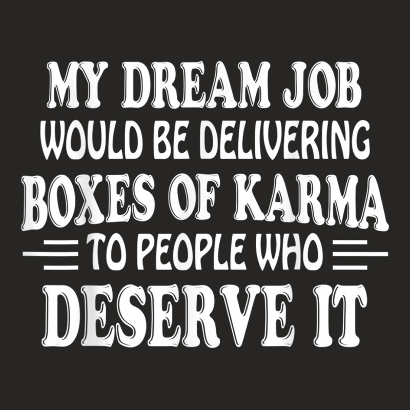 My Dream Job Would Be Delivering Boxes Of Karma To People Ladies Fitted T-Shirt by KaseyReyes | Artistshot