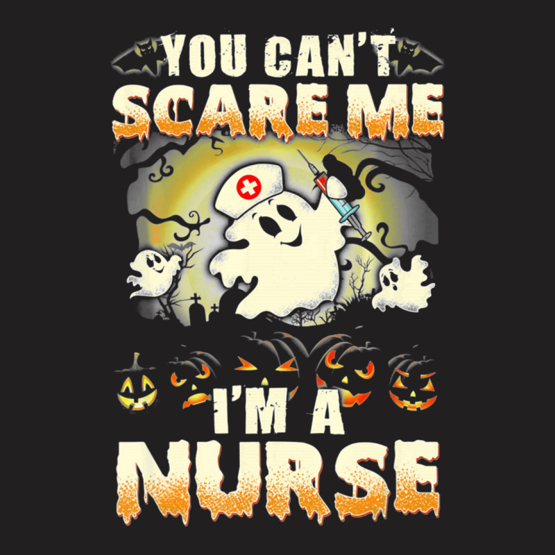 Funny You Cant Scare Me Im A Nurse Halloween T-shirt | Artistshot