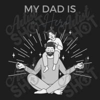 My Dad Is A Hero Father Day Shirt Classic T-shirt | Artistshot