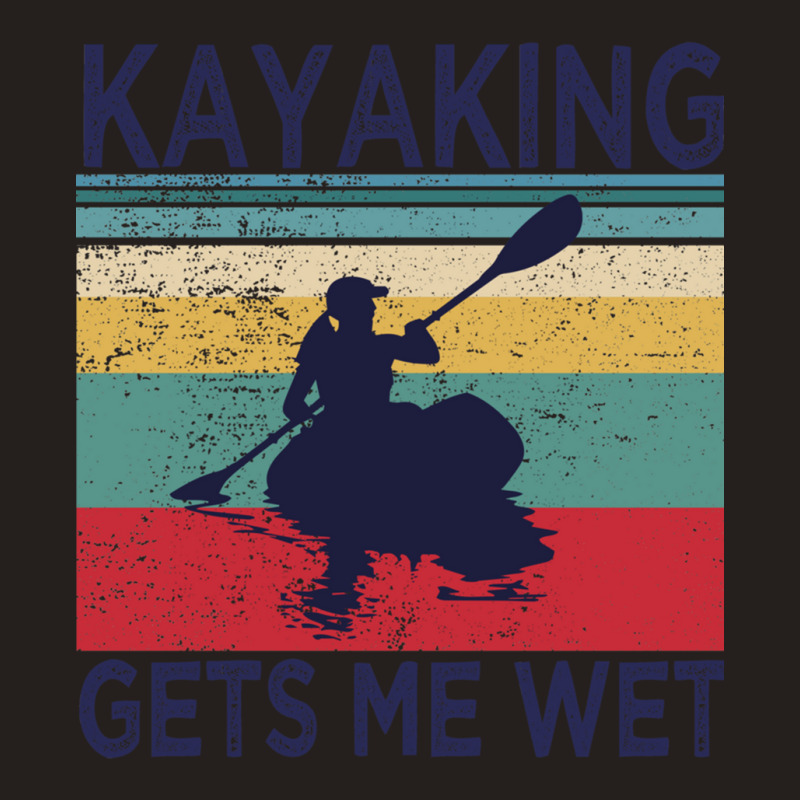 Kayaking Gets Me Wet  Funny Kayak Christmas Birthday Gift Tank Top | Artistshot