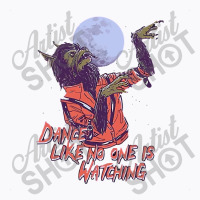 Dance Like No One Is Watching T-shirt | Artistshot