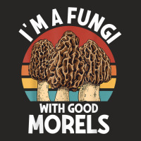 I'm A Fungi With Morels Foraging Mushroom Hunter Mycology T Shirt Ladies Fitted T-shirt | Artistshot