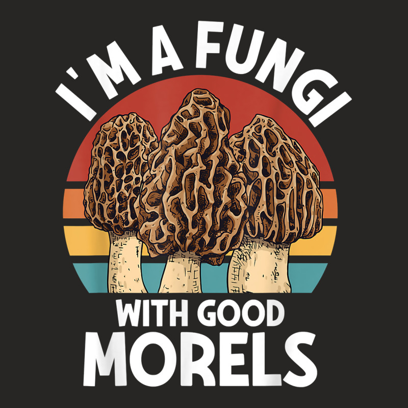 I'm A Fungi With Morels Foraging Mushroom Hunter Mycology T Shirt Ladies Fitted T-Shirt by cm-arts | Artistshot