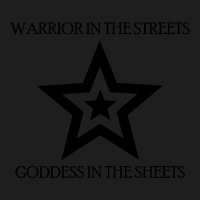 Warrior In The Streets, Goddess In The Sheets Classic T-shirt | Artistshot