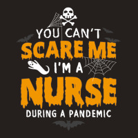 You Cant Scare Me Im A Nurse During A Pandemic Funny 2020 Halloween Tank Top | Artistshot