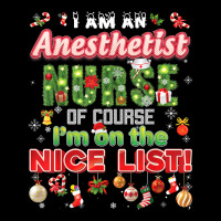 I'm A Anesthetist Nurse Of Course I Am On The Nice List Xmas T Shirt Adjustable Cap | Artistshot