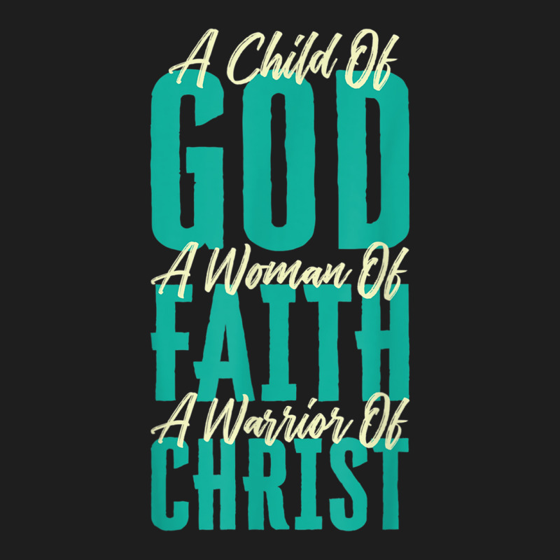 A Child Of God A Woman Of Faith A Warrior Of Christ Jesus Classic T-shirt | Artistshot