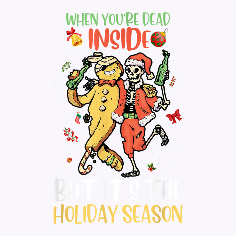 Dead Inside But It's Holiday Season Skeleton Gingerbread T Shirt Tank Top by phillidarsz | Artistshot