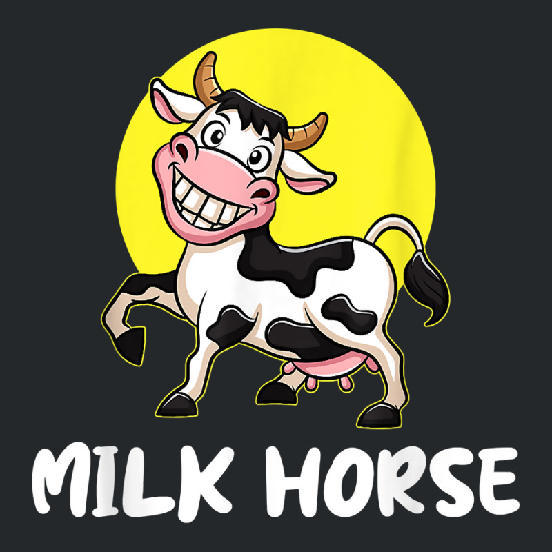 Milk Horse, For Cowboy And Cowgirls Dairy Farmer T Shirt Crewneck Sweatshirt | Artistshot