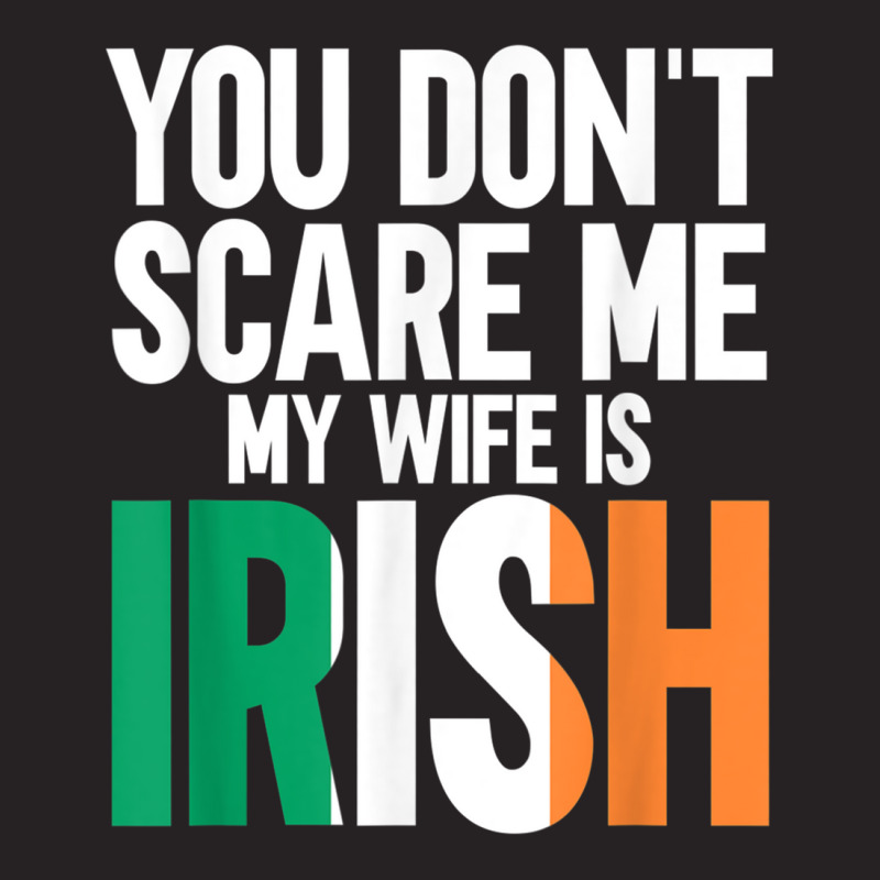 Mens You Don't Scare Me My Wife Is Irish Funny Husband Irish Wife T Sh ...