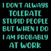 I Don_t Always Tolerate Stupid People But When I Do I Am Probably At W Men's 3/4 Sleeve Pajama Set | Artistshot