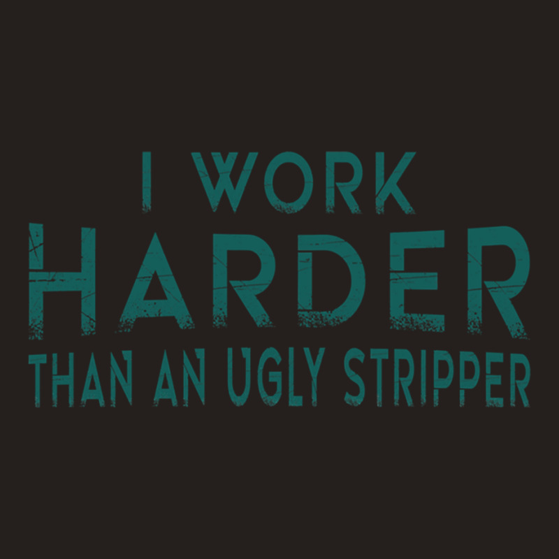 I Work Harder Than An Ugly Stripper Funny Clubs Blue Tank Top by cm-arts | Artistshot