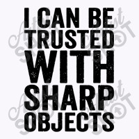 I Can Be Trusted With Objects Tank Top | Artistshot