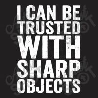 I Can Be Trusted With Objects T-shirt | Artistshot