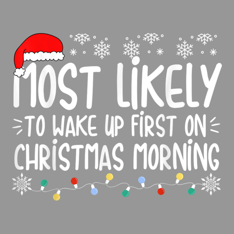 Most Likely To Wake Up First On Christmas Morning Xmas Light T Shirt Women's V-Neck T-Shirt by cm-arts | Artistshot