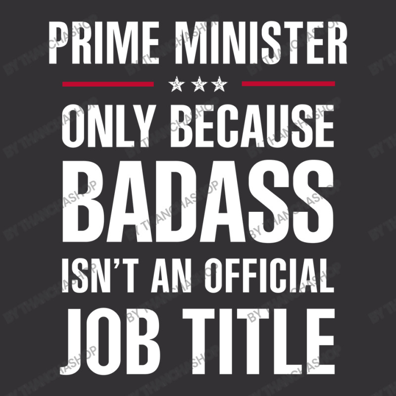 Prime Minister Because Badass Isn't A Job Title Bridal Gift Vintage Hoodie by thanchashop | Artistshot