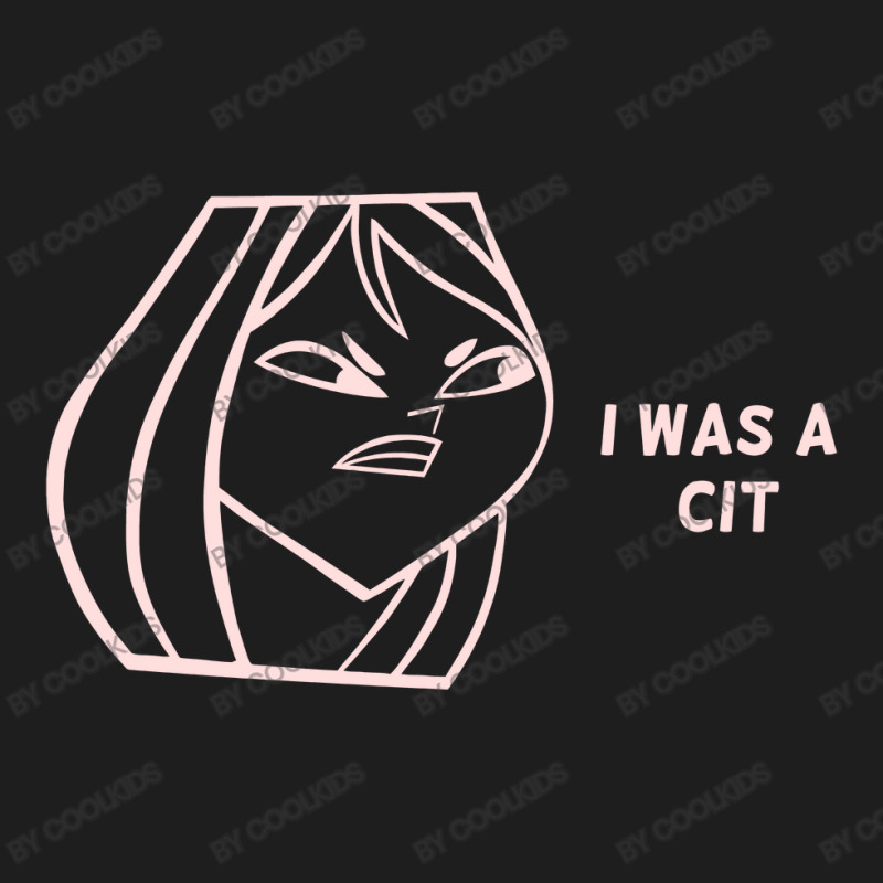 Total Drama Courtney  I Was A Cit  T Shirt Classic T-shirt by COOLKIDS | Artistshot