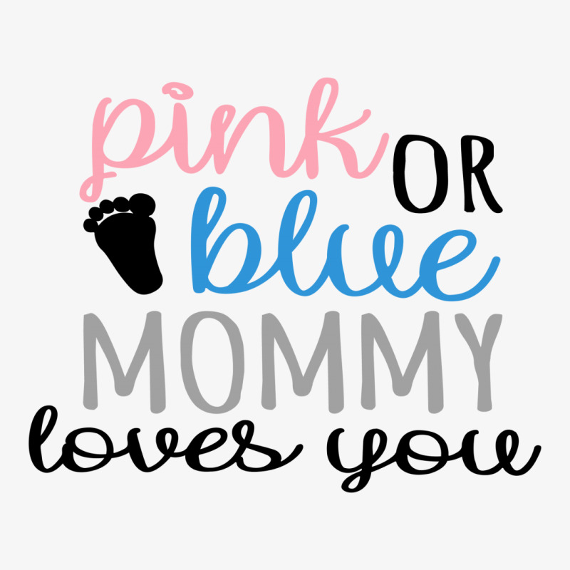 Pink Or Blue Mommy Loves You Ladies Fitted T-Shirt by honeysuckle | Artistshot